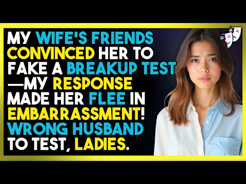 My Wife's Friends Convinced Her To Fake A Breakup Test—My Response Made Her FLEE In Embarrassment!