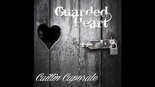 "Guarded Heart" Caitlin Caporale (Original Single)