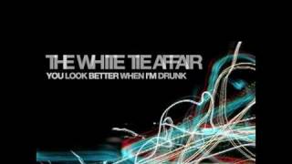 The White Tie Affair - You Look Better When I&#39;m Drunk