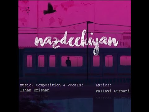 Nazdeekiyan (Original)| Ishan Krishan| Written by Pallavi Gurbani