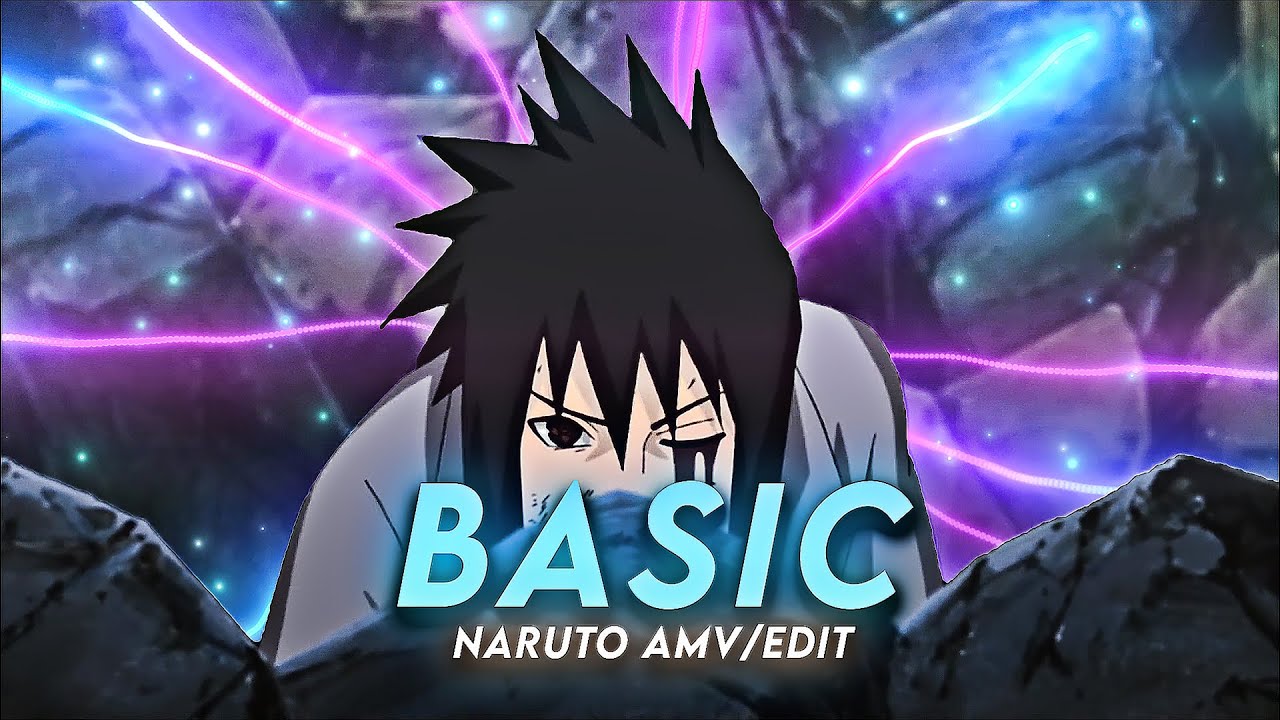 Sasuke - Basic [Edit/AMV]!
