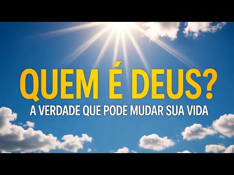 “Quem é Deus? Descubra a Verdade que Pode Mudar Sua Vida!”