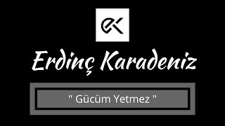 Erdinç Karadeniz - Gücüm Yetmez