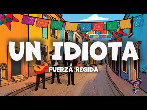 Fuerza Regida - Un Idiota (Letra)