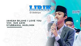 Download lagu JANGAN BILANG I LOVE YOU | GUS AZMI | SYUBBANUL MUSLIMIN | VIRAL mp3