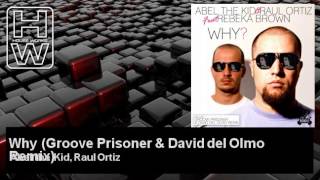 Abel the Kid, Raul Ortiz - Why - Groove Prisoner & David del Olmo Remix - feat. Rebeka Brown