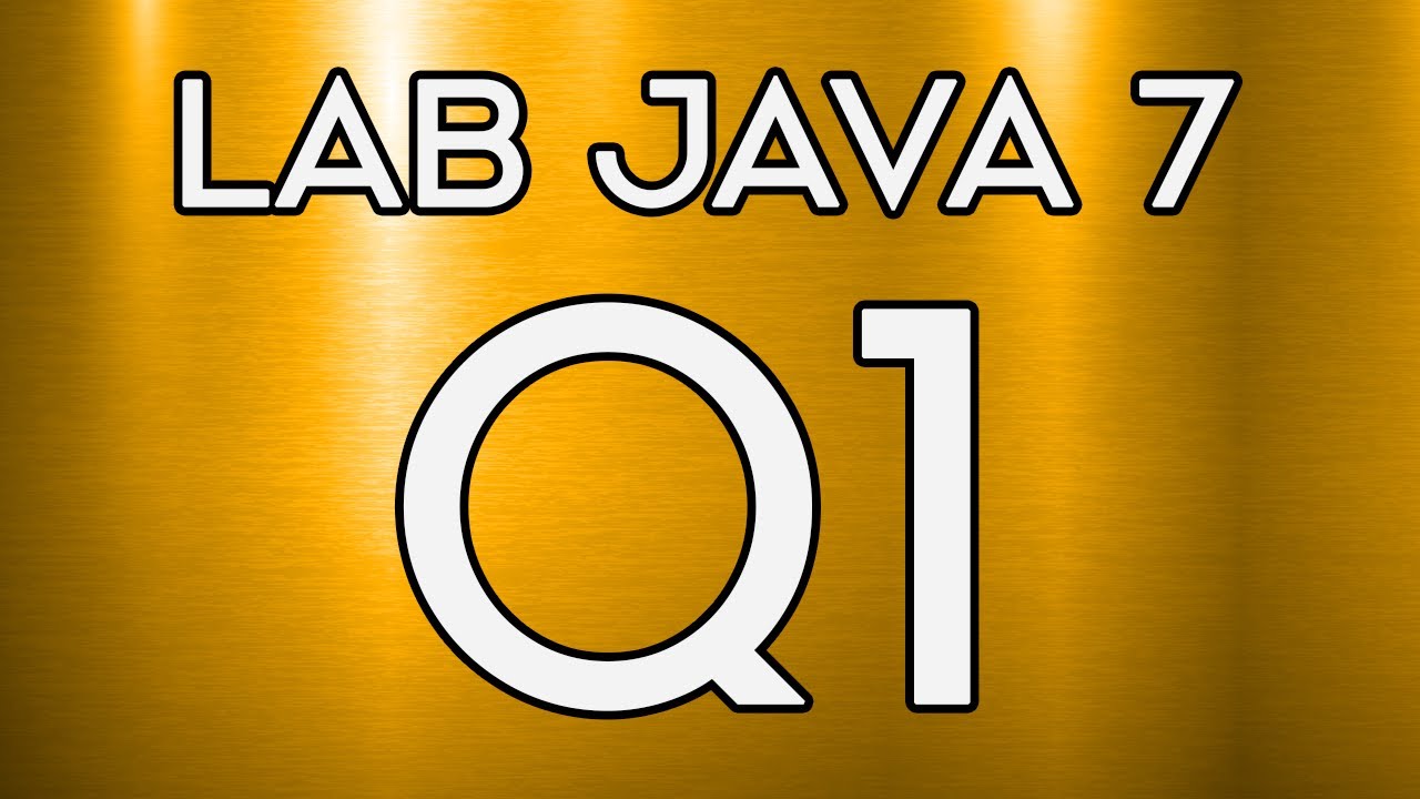 Lab 024 | Lab Java 7 Question 1