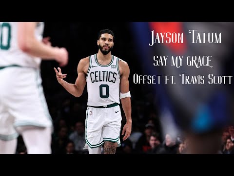 Jayson Tatum Mix - “SAY MY GRACE” (Offset featuring: Travis Scott)ᴴᴰ