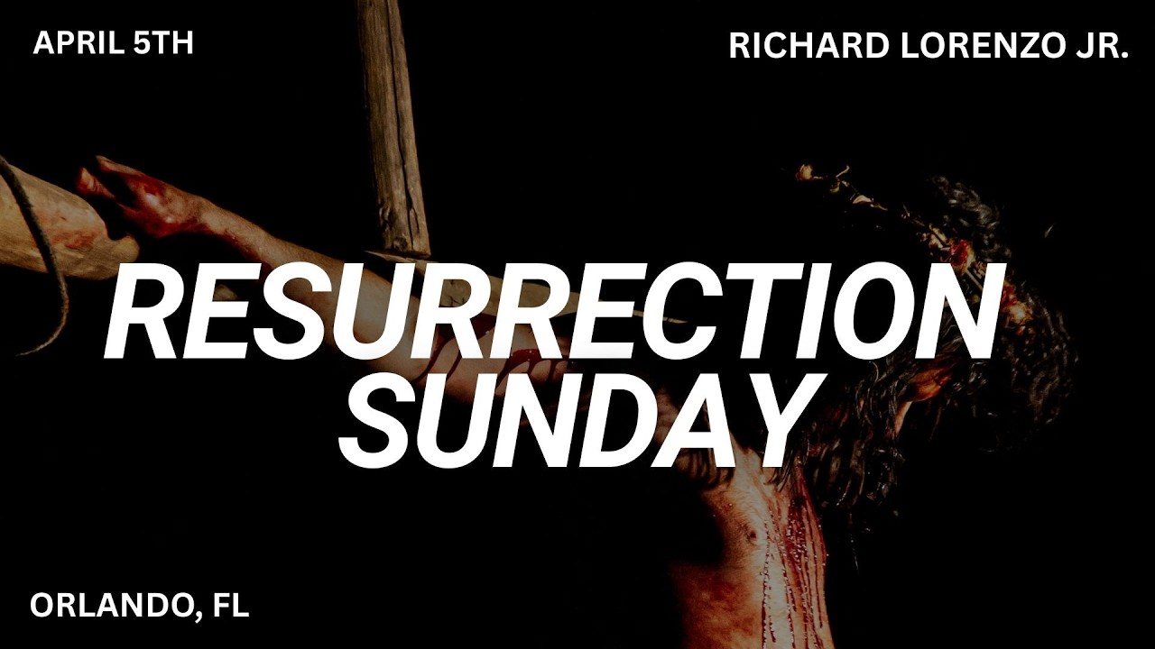 Resurrection Sunday | Richard Lorenzo Jr. | April 5th, 2026