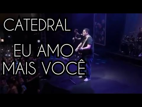 CATEDRAL - EU AMO MAIS VOCÊ
