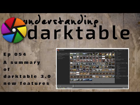 darktable ep 054 - A summary of darktable 3.0 new features (pt 1 of 2)
