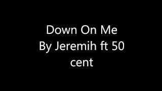 Down on Me by Jeremih ft 50 cent( Audio )