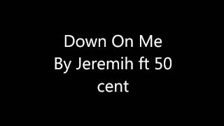 Down on Me by Jeremih ft 50 cent( Audio )