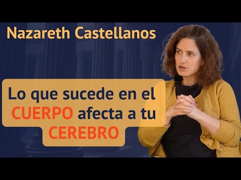 Neurociencia del Cuerpo. NAZARETH CASTELLANOS. Cómo el CUERPO moldea el CEREBRO.