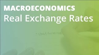 Real Exchange Rates | Macroeconomics