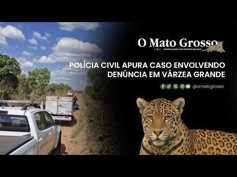 Polícia Civil apura caso envolvendo denúncia em Várzea Grande