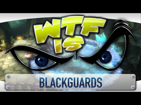 ► WTF Is... - Blackguards ?