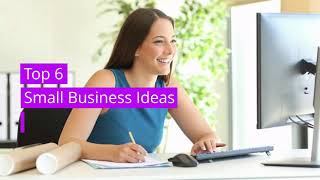 Top 6 Small Business Ideas To Inspire You