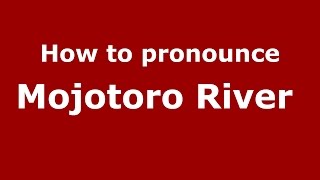 How to pronounce Mojotoro River 