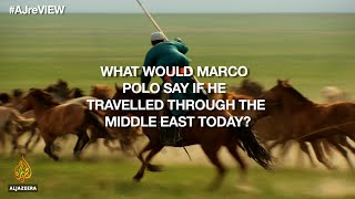 What would Marco Polo say if he travelled through the Middle East today? | reVIEW