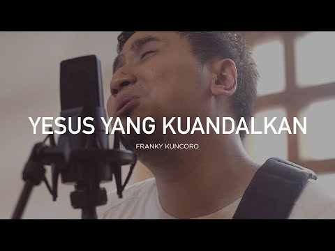 Yesus yang Kuandalkan  - Franky Kuncoro