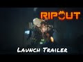 RIPOUT — Launch Trailer