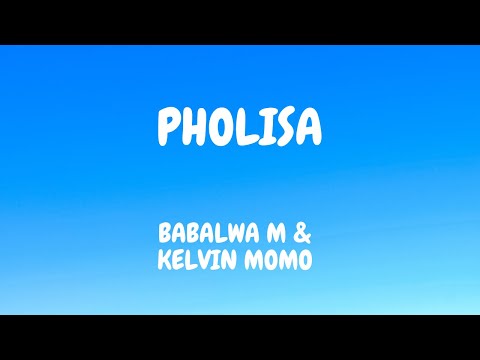 Babalwa M & Kelvin momo - Pholisa (lyrics) ft stixx and baby S.O.N