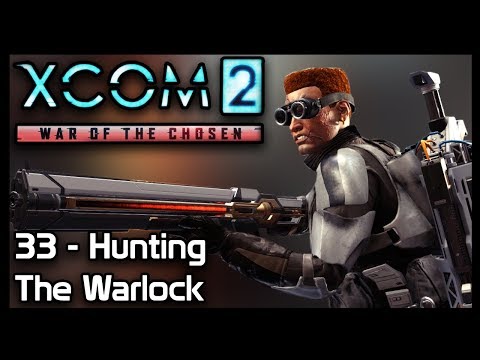 XCom 2: 33 - Hunting The Warlock