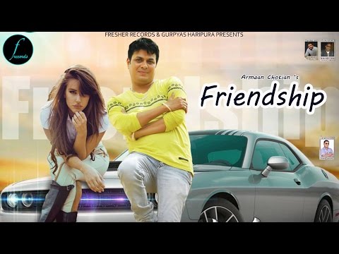 Friendship - Armaan Chotian - New Punjabi Song 2017 - Fresher Records 2017