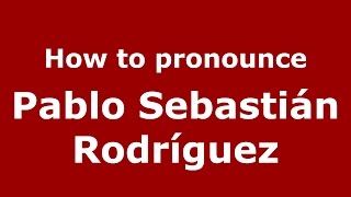 How to pronounce Pablo Sebastián Rodríguez