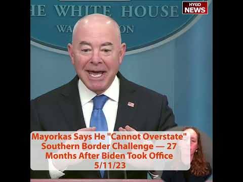 Mayorkas Says He "Cannot Overstate" Southern Border Challenge — 27 Months After Biden Took Office