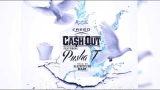 Cash Out Ft. Pusha T - CREED