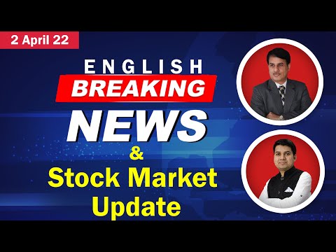 2 April 2022 - English Breaking News & Stock Market Update