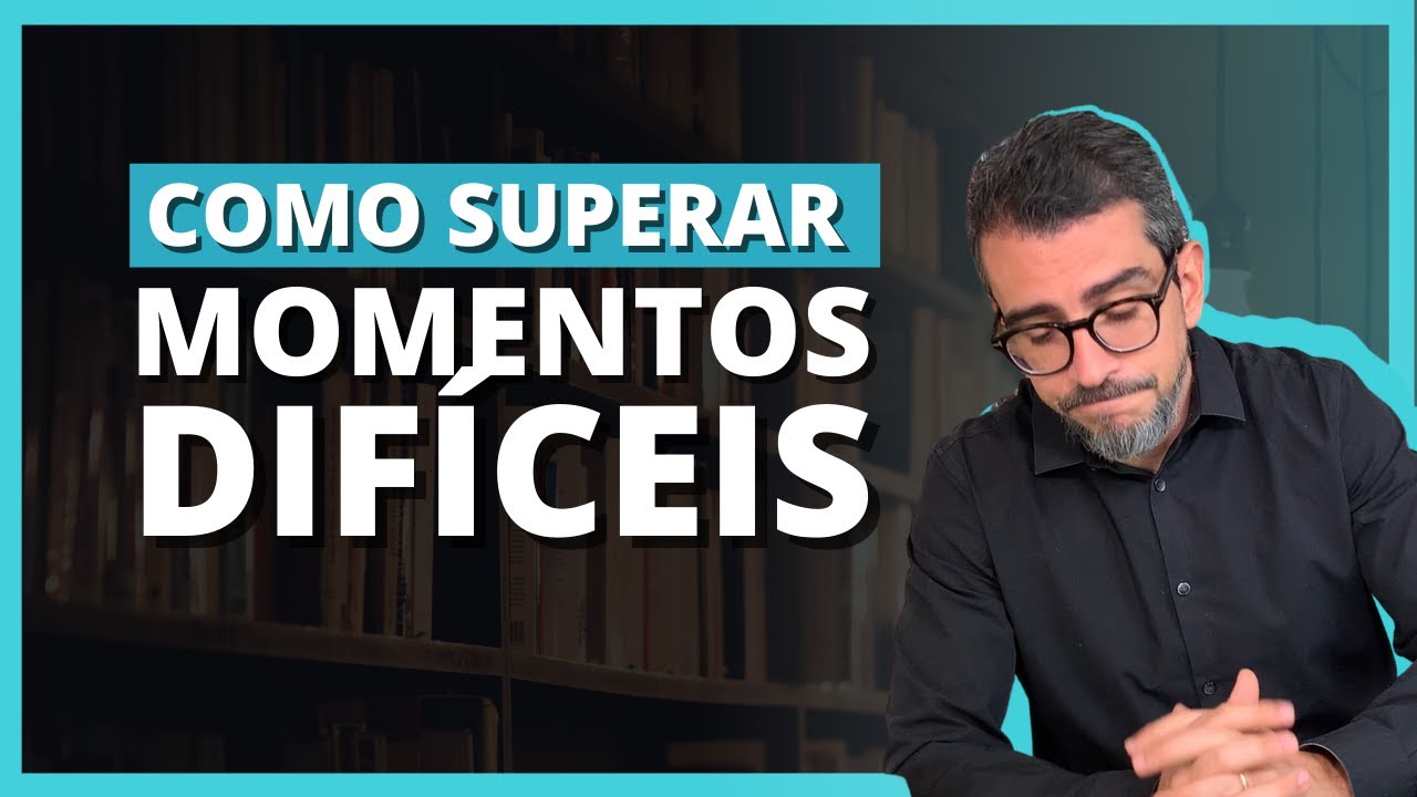 Como superar momentos difíceis