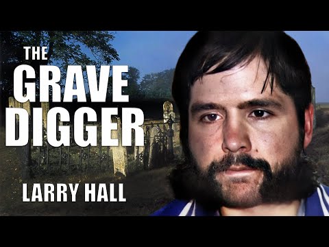 Serial Killer Documentary: Larry Hall (The Grave Digger)