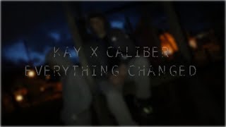 KAY X CALIBER - EVERYTHING CHANGED (OFFICIAL VIDEO)