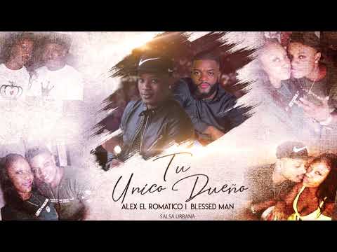 Alex El Romántico Ft. Blessed Man - Tu Unico Dueño (Video Oficial)