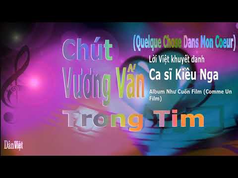 Chút vương vấn trong tim (Mãi còn yêu - Giọt sầu trong tim - Quelque chose dans mon coeur) - Kiều Nga