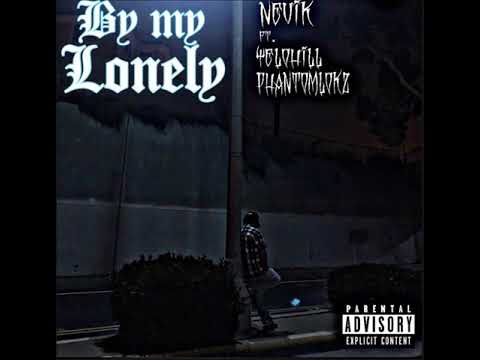 Nevik - By My Lonely Ft @yelohill & @PHANTOMLOKZ310