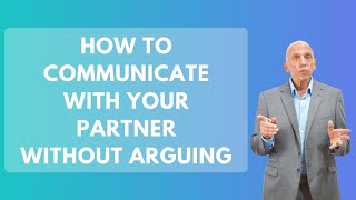 How To Communicate With Your Partner Without Arguing | Paul Friedman