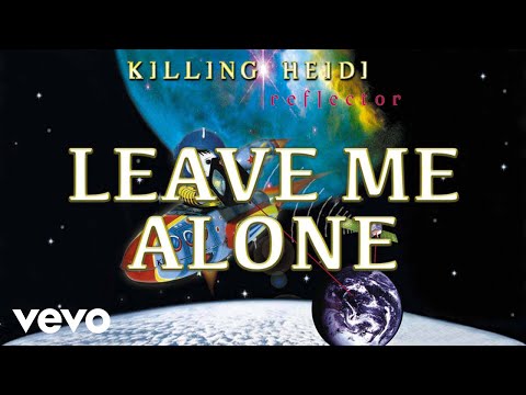 Leave Me Alone - Killing Heidi