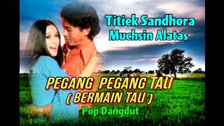 Download lagu PEGANG PEGANG TALI (BERMAIN TALI) / Pop Dangdut   - Titiek Sandhora & Muchsin Alatas mp3