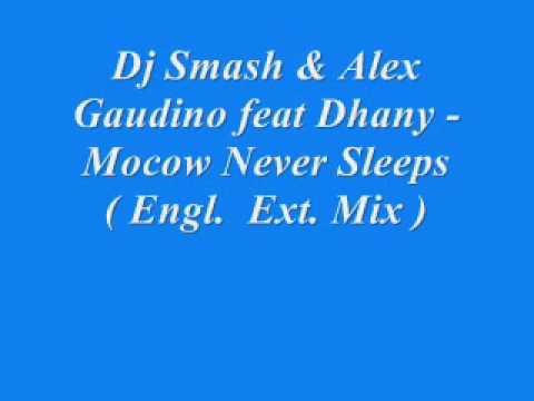 Dj Smash & Alex Gaudino feat Dhany - Mocow Never Sleeps ( English Extended Mix )