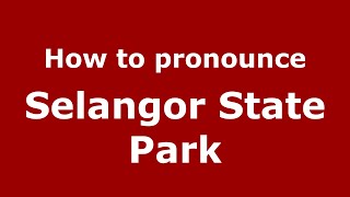 How to pronounce Selangor State Park