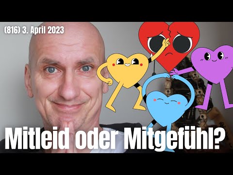 (816) Mitleid oder Mitgefühl? 3. April 2023