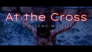 At the Cross | Lyrics | Hillsong Music ( Featuring: &quot;The Passion of Christ&quot;)