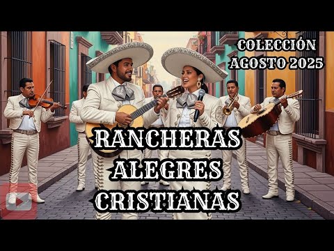 RANCHERAS CRISTIANAS ALEGRES PARA DEJAR LA TRISTEZA