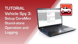How to Setup CoreMini Stand-alone Operation and Logging using Vehicle Spy 3