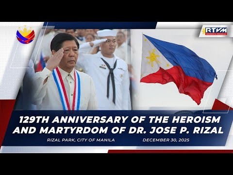 129th Anniversary of the Heroism and Martyrdom of Dr. Jose P. Rizal 12/30/2025