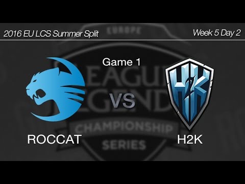 [ ROCCAT vs H2K ] Game 1 2016 EU LCS Summer Week 5 Day 2 160702